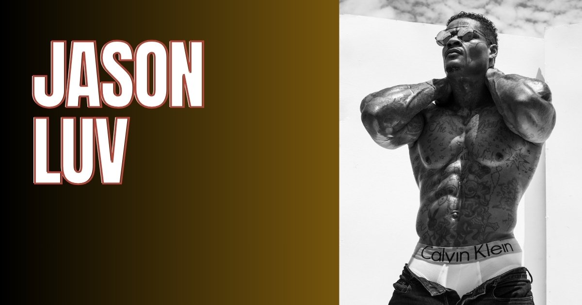 Jason Luv Net Worth 2025 Full Story of His Age, Career, Lifestyle, and Relationships