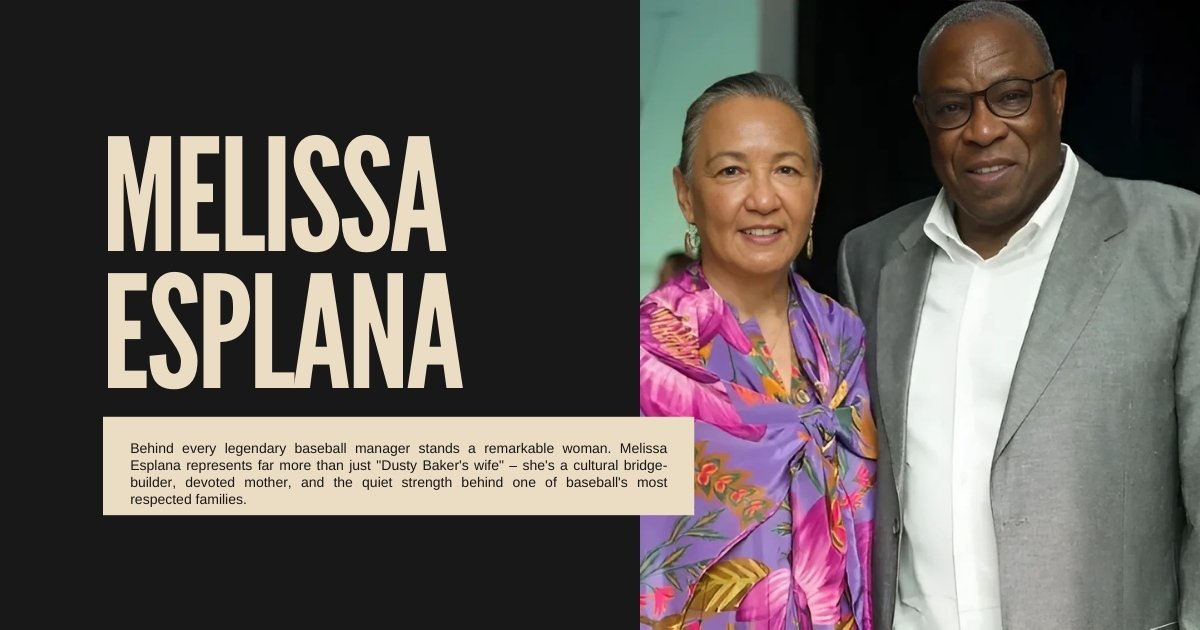 Who Is Melissa Esplana Life, Family, and Story Behind Dusty Baker’s Wife