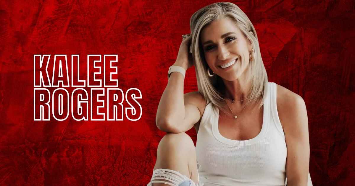 Kalee Rogers Net Worth: Personal Life, Career, Husband, Age, Height, More